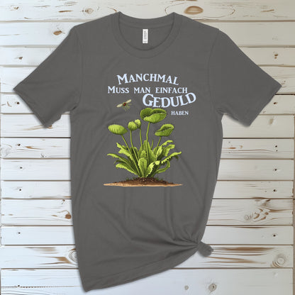 Manchmal muss man einfach Geduld haben | T-Shirt