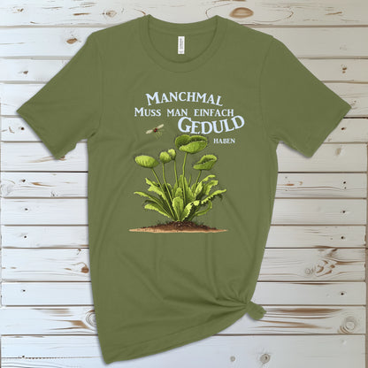 Manchmal muss man einfach Geduld haben | T-Shirt