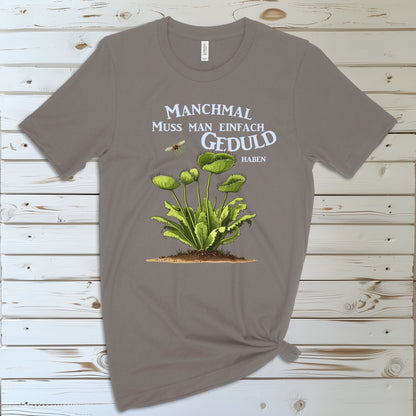 Manchmal muss man einfach Geduld haben | T-Shirt