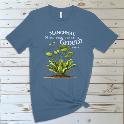 Manchmal muss man einfach Geduld haben | T-Shirt