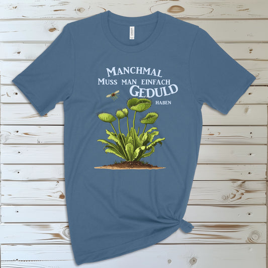 Manchmal muss man einfach Geduld haben | T-Shirt